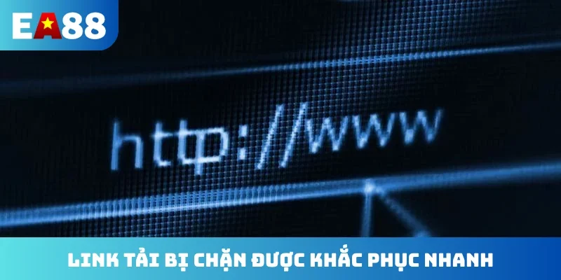 Link tải bị chặn được khắc phục nhanh